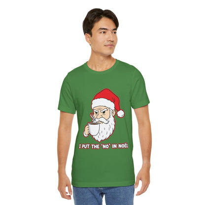 I Put the 'No' in Noël - Funny Santa Tee