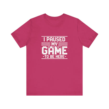 I Paused My Game Unisex Tee