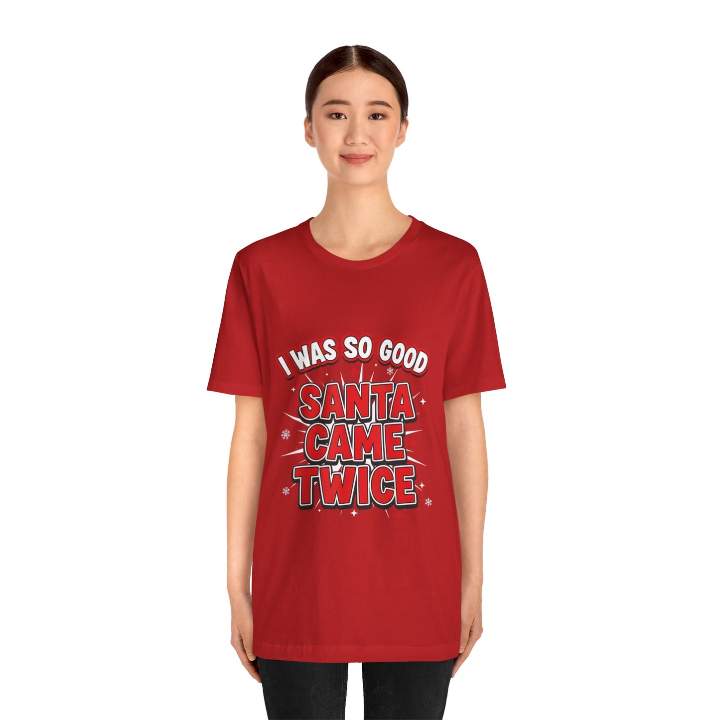 I Was So Good Santa Came Twice - Funny Christmas Tee