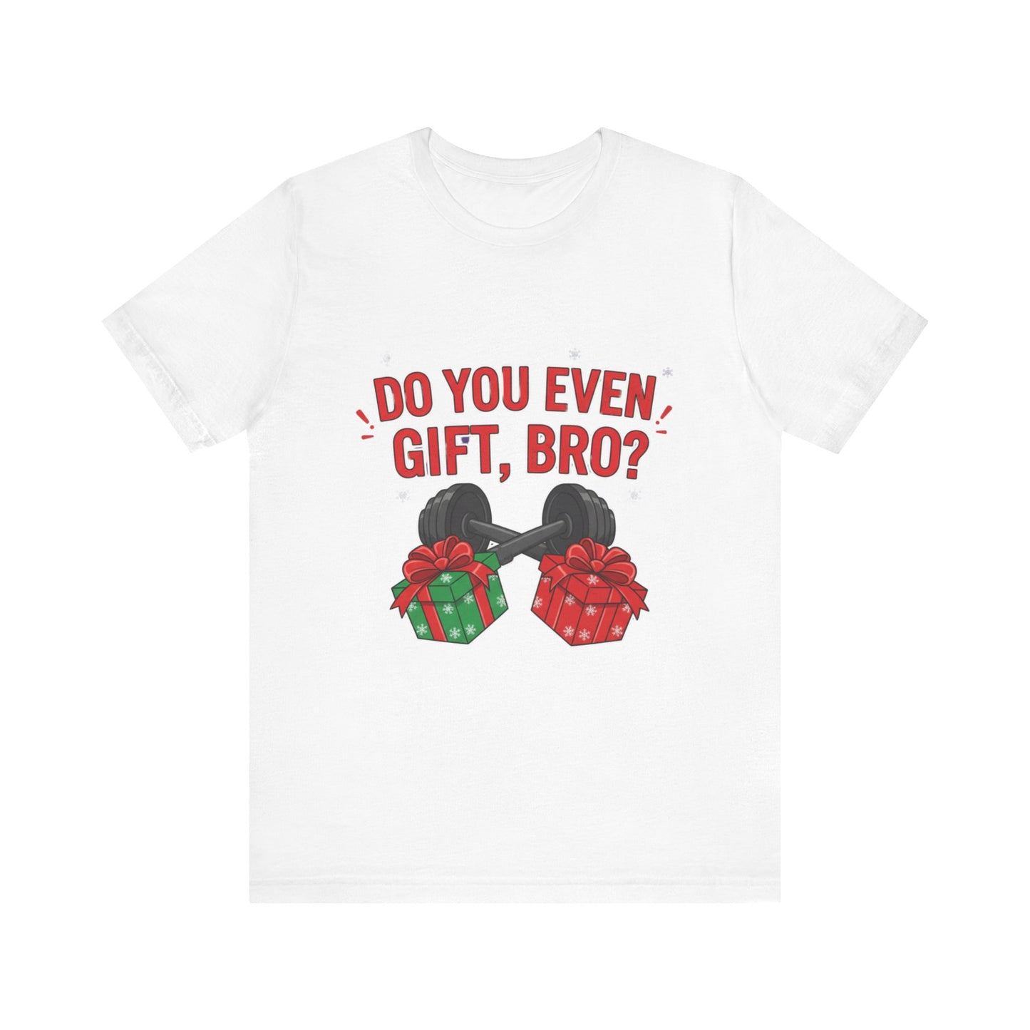 Do You Even Gift, Bro? T-Shirt