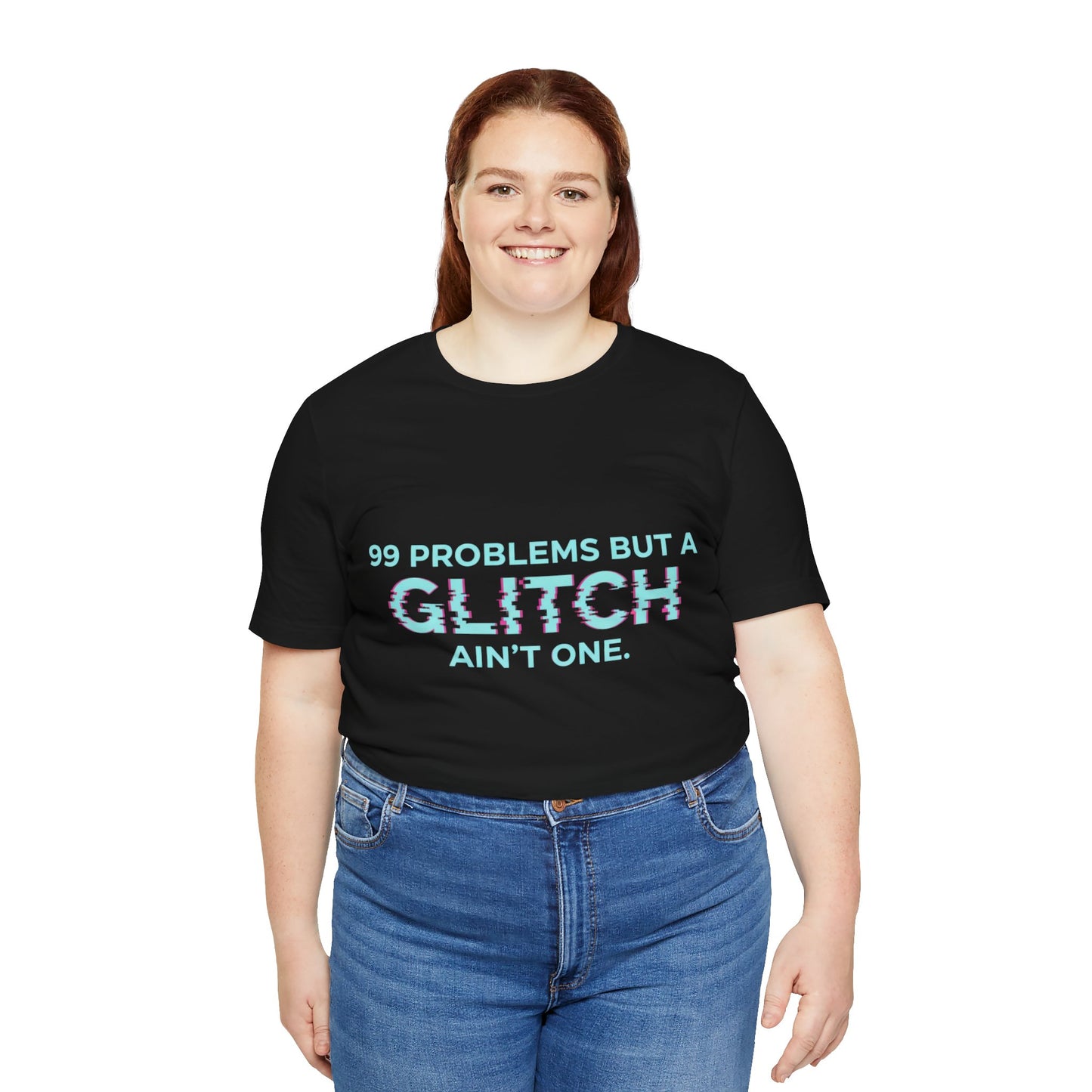 99 Problems But a Glitch Ain't One Unisex Tee