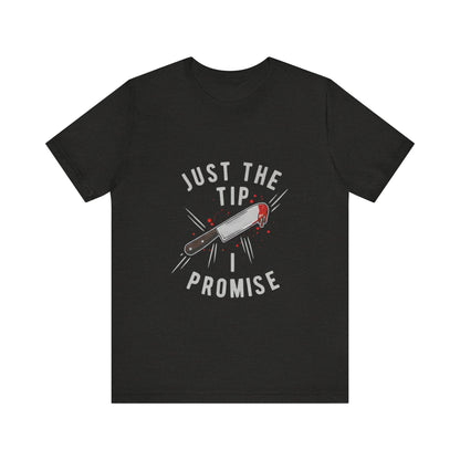 Just the Tip - Funny Tee