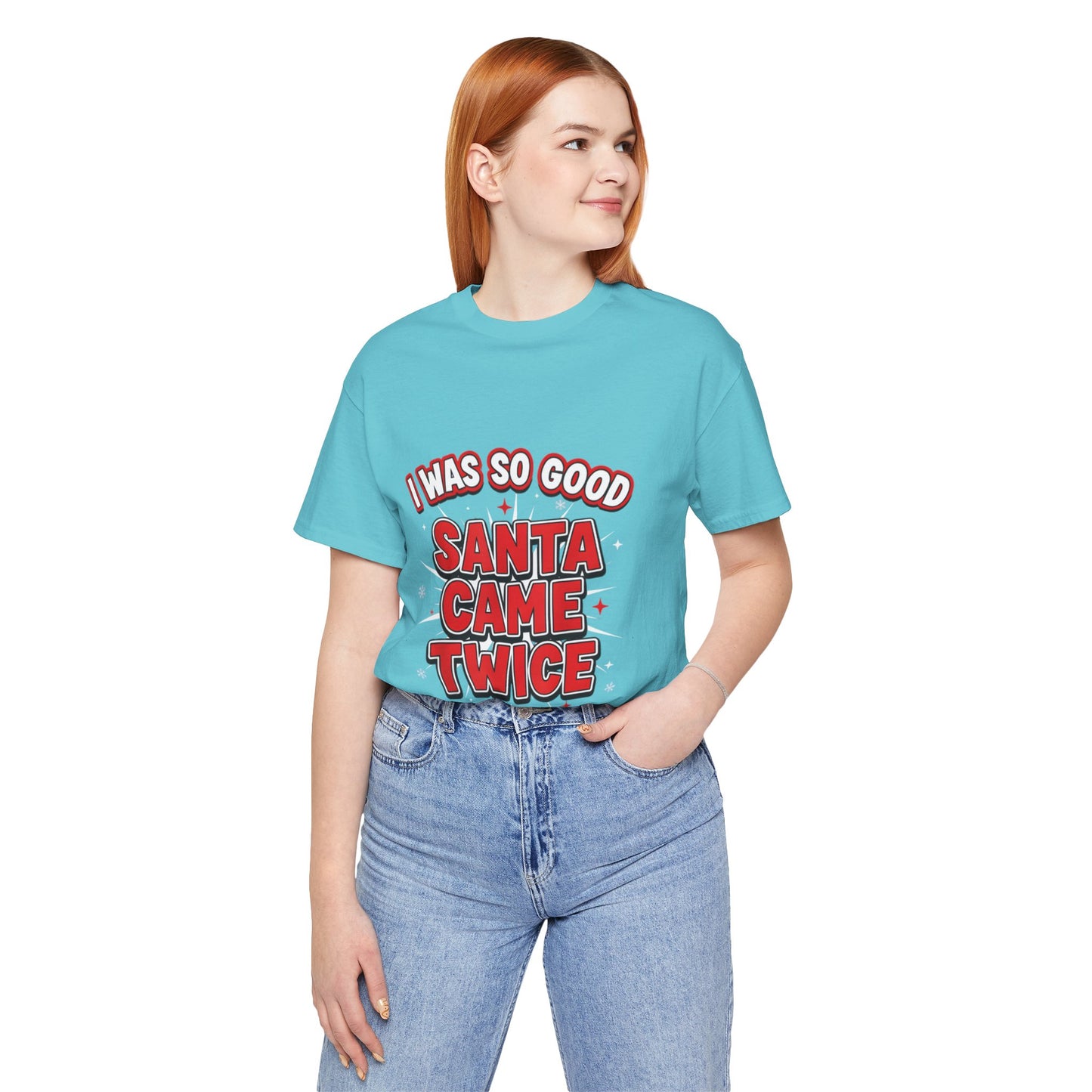 I Was So Good Santa Came Twice - Funny Christmas Tee