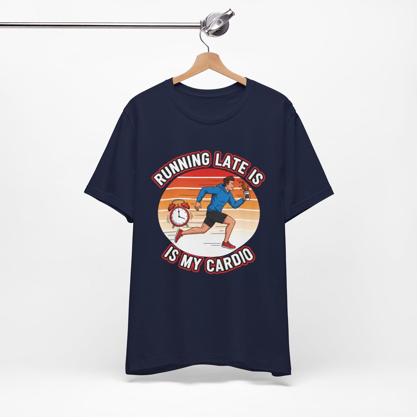 Running Late Is My Cardio T-Shirt