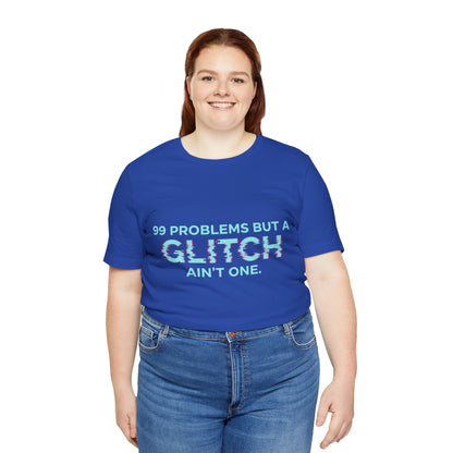 99 Problems But a Glitch Ain't One Unisex Tee