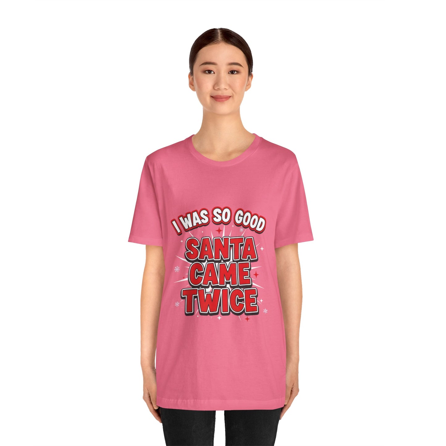 I Was So Good Santa Came Twice - Funny Christmas Tee