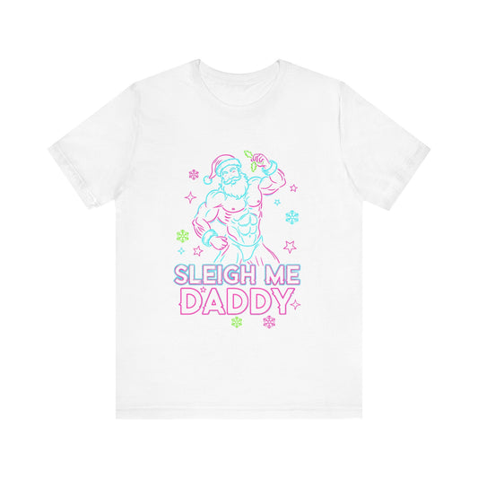 Sleigh Me Daddy' -  Unisex Jersey Short Sleeve Shirt