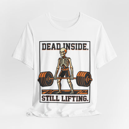 Dead Inside Still Lifting T-Shirt — Skeleton Weightlifting Gym Tee