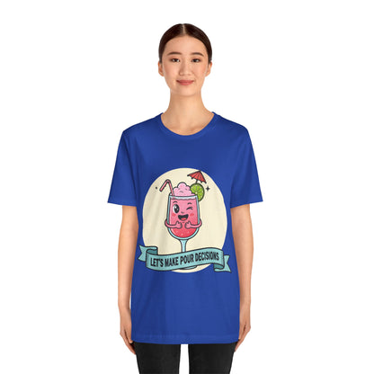 Let's Make Pour Decisions Tee