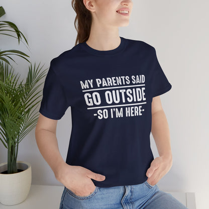 My Parents Said Go Outside Tee