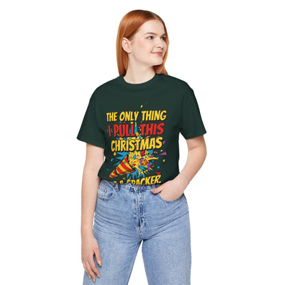 The Only Thing I Pull This Christmas Is A Cracker Unisex Tee