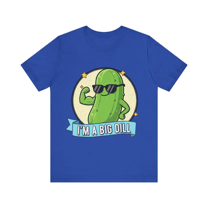 I'm a Big Dill Unisex Tee
