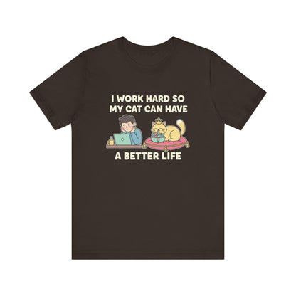 I Work Hard So My Cat Can Have A Better Life Tee