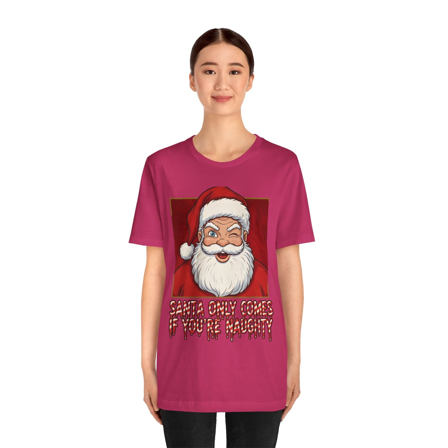 Santa Only Comes When Your Naughty Tee