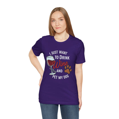 I Just Want To Drink Wine And Pet My Dog Tee
