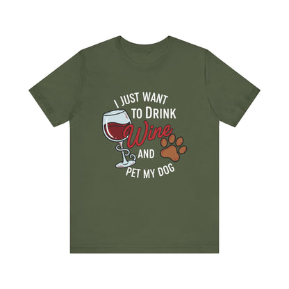 I Just Want To Drink Wine And Pet My Dog Tee