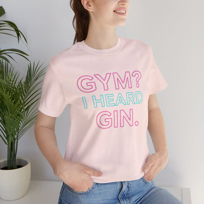 GYM? I Heard GIN Tee