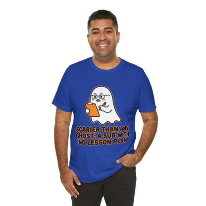 Teacher Halloween Tee — "Scarier Than Any Ghost: A Sub With No Lesson Plan" Shirt