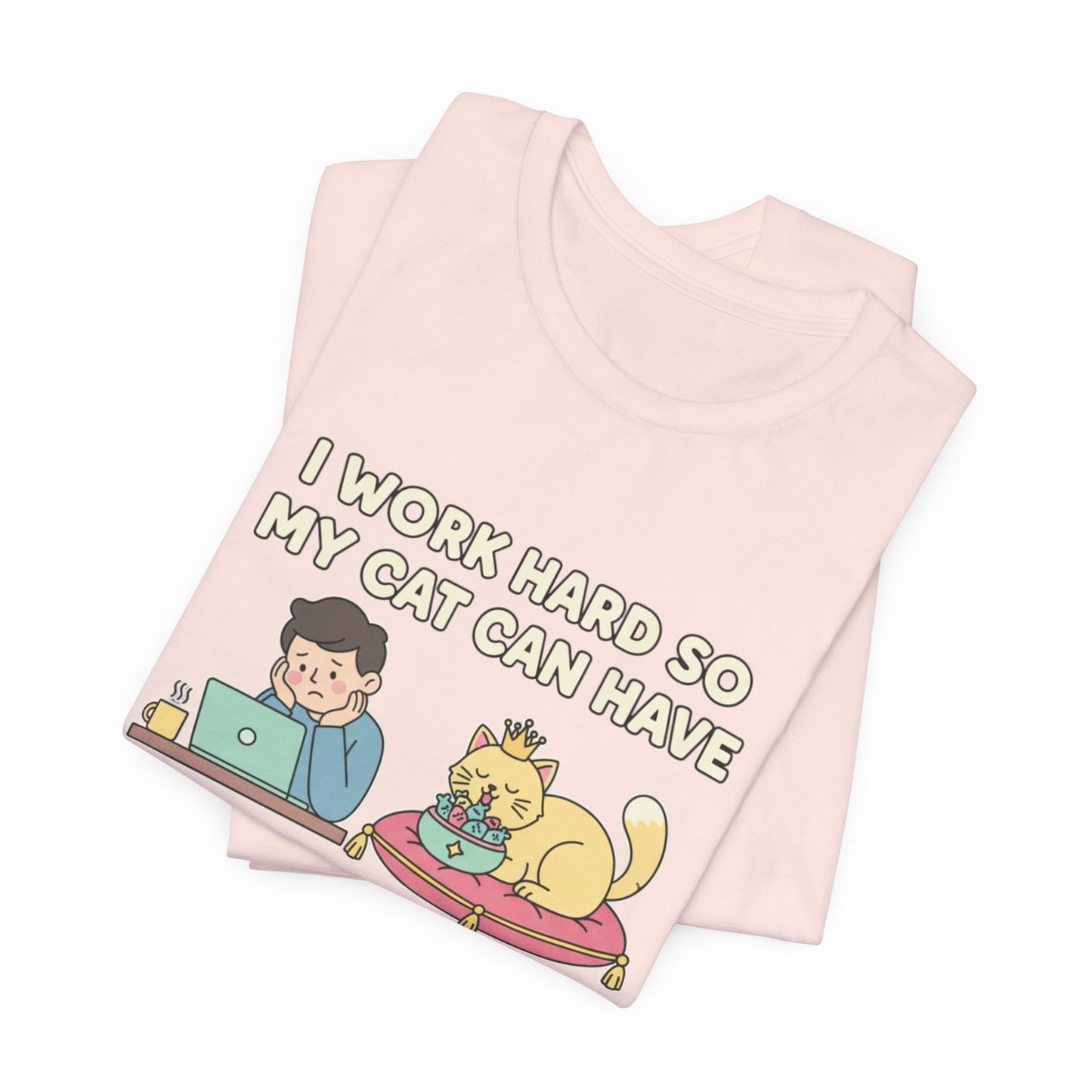 I Work Hard So My Cat Can Have A Better Life Tee