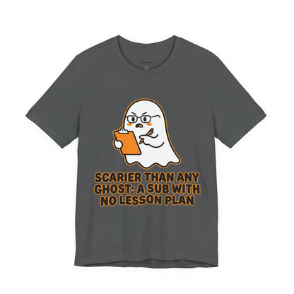 Teacher Halloween Tee — "Scarier Than Any Ghost: A Sub With No Lesson Plan" Shirt