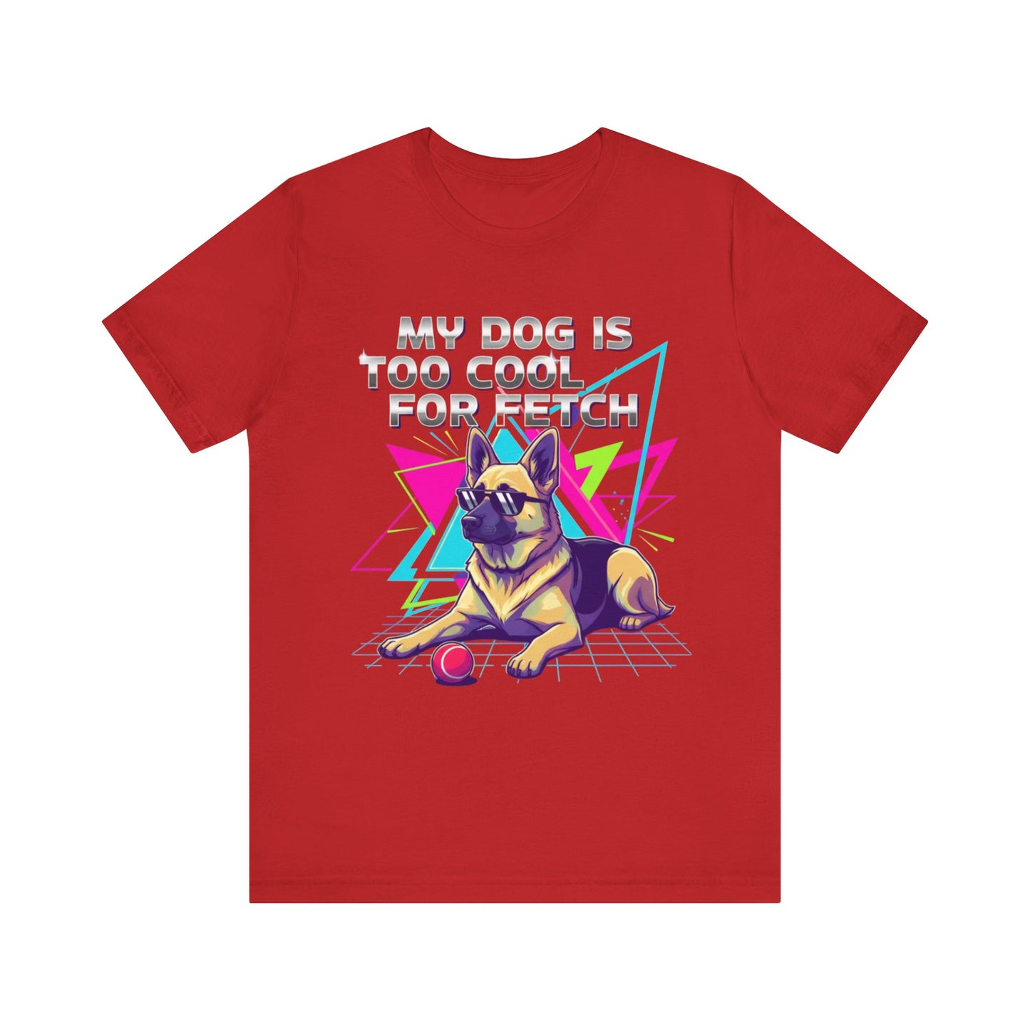 My Dog is Too Cool for Fetch Unisex T-Shirt